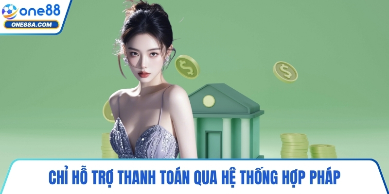 Chỉ hỗ trợ thanh toán qua hệ thống hợp pháp