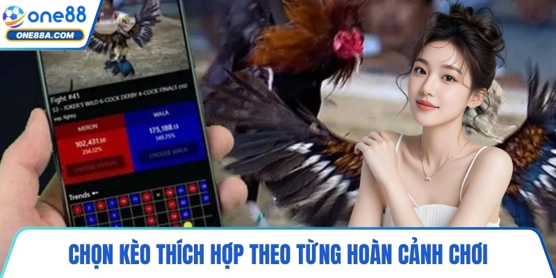 Chọn kèo thích hợp theo từng hoàn cảnh chơi