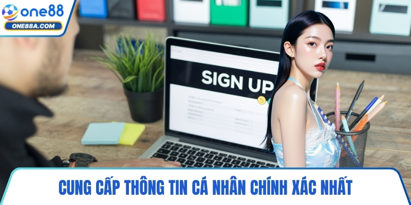 Cung cấp thông tin cá nhân chính xác nhất