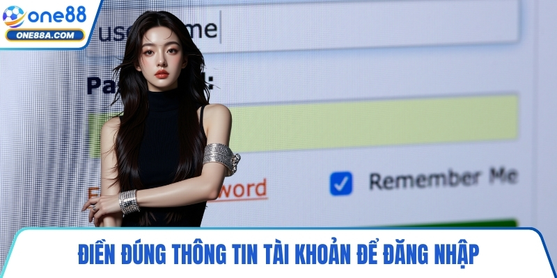 Điền đúng thông tin tài khoản để đăng nhập