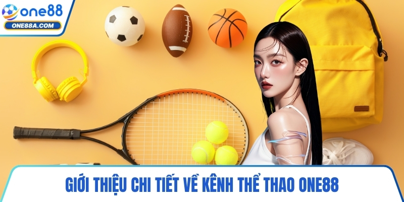 Giới thiệu chi tiết về kênh thể thao ONE88