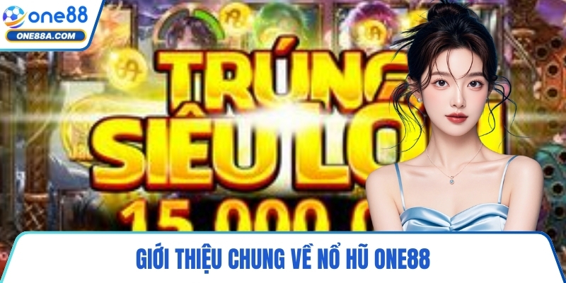 Giới thiệu chung về nổ hũ ONE88