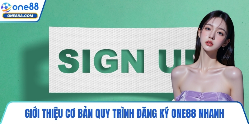 Giới thiệu cơ bản quy trình đăng ký ONE88 nhanh