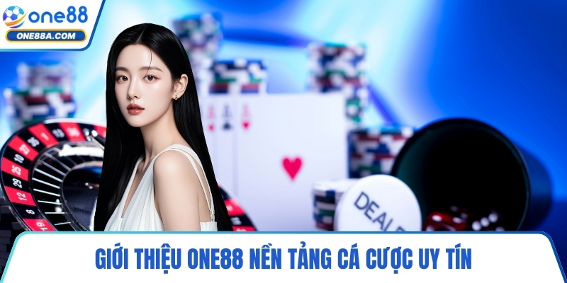 Giới thiệu ONE88 nền tảng cá cược uy tín