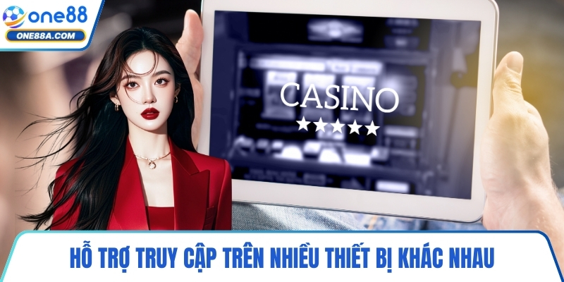 Hỗ trợ truy cập trên nhiều thiết bị khác nhau