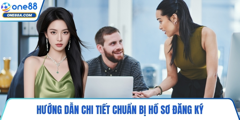 Hướng dẫn chi tiết chuẩn bị hồ sơ đăng ký