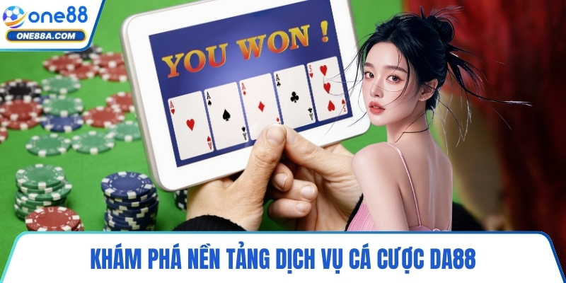 Khám phá nền tảng dịch vụ cá cược DA88