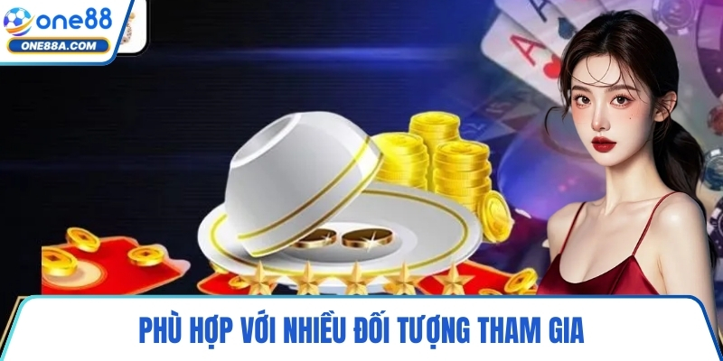 Phù hợp với nhiều đối tượng tham gia