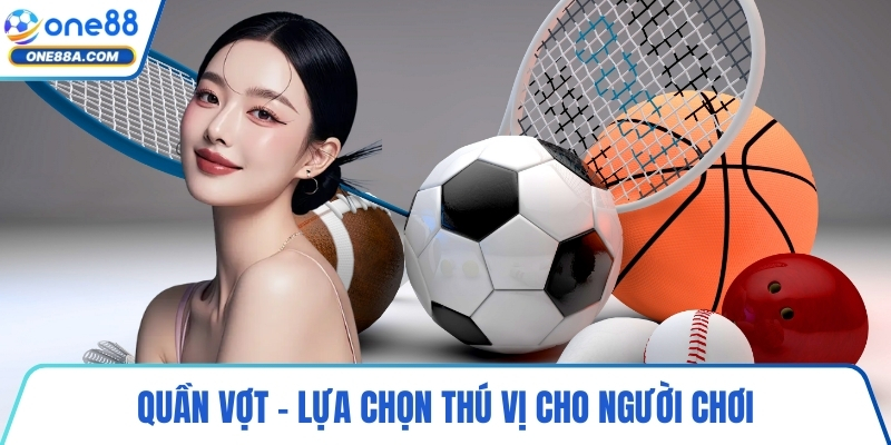 Quần vợt – lựa chọn thú vị cho người chơi