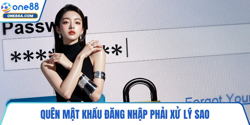 Quên mật khẩu đăng nhập phải xử lý sao