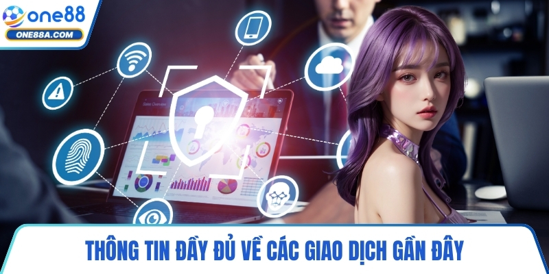 Thông tin đầy đủ về các giao dịch gần đây