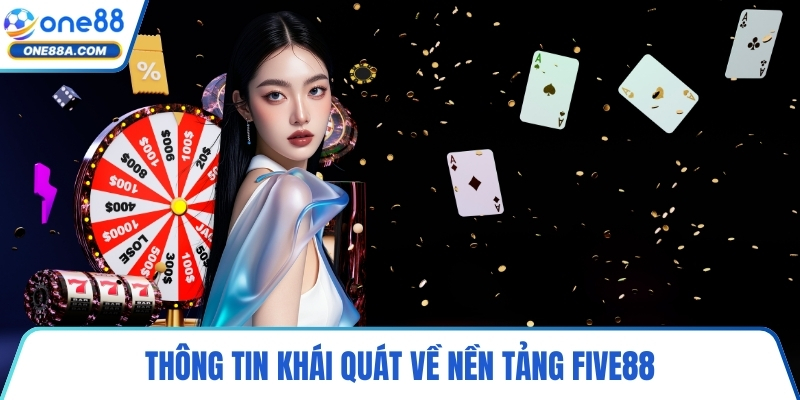 Thông tin khái quát về nền tảng FIVE88