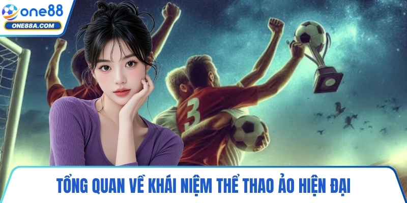 Tổng quan về khái niệm thể thao ảo hiện đại