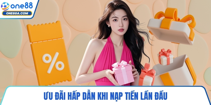 Ưu đãi hấp dẫn khi nạp tiền lần đầu