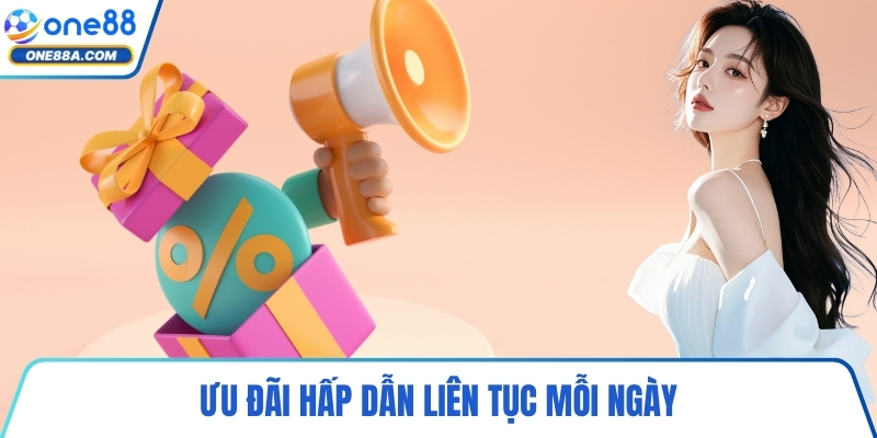 Ưu đãi hấp dẫn liên tục mỗi ngày