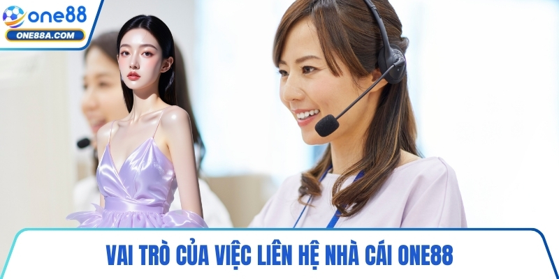 Vai trò của việc liên hệ nhà cái ONE88
